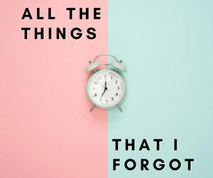 All The Things That I Forgot